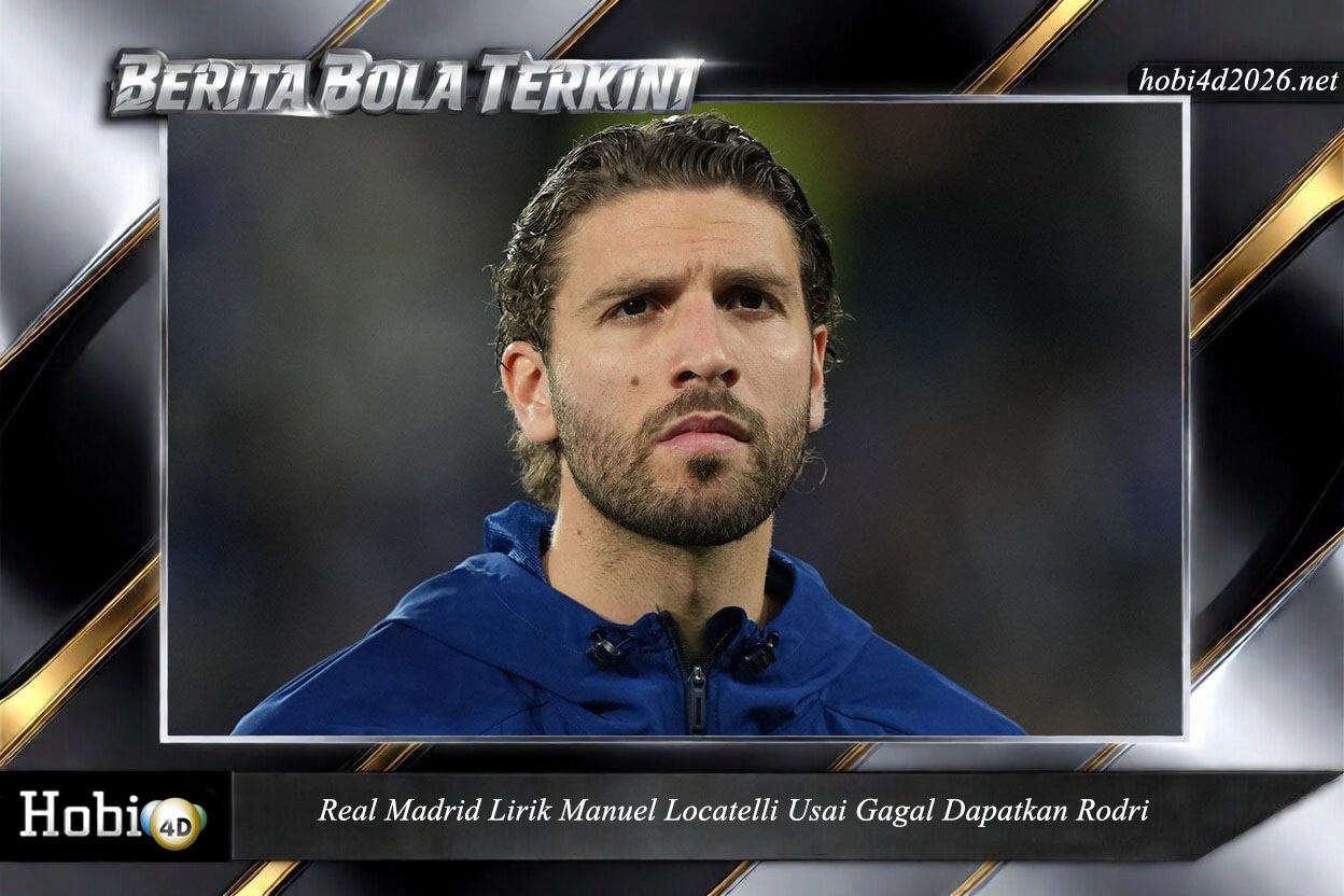 Real Madrid Lirik Manuel Locatelli Usai Gagal Dapatkan Rodri