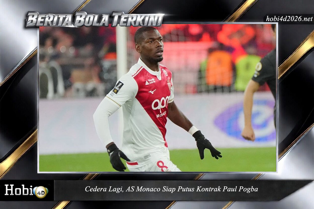 Cedera Lagi, AS Monaco Siap Putus Kontrak Paul Pogba
